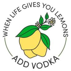 when life gives you lemons add vodka