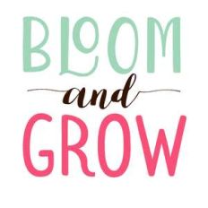bloom and grow