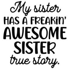 my sister has awesome sister
