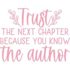 trust the next chapter because you know author