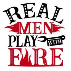 real men play with fire