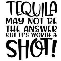 tequila may not be the answer