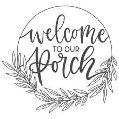 welcome to our porch round