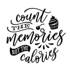 count the memories not the calories