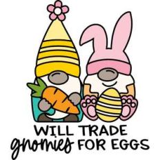 will trade gnomies for eggs