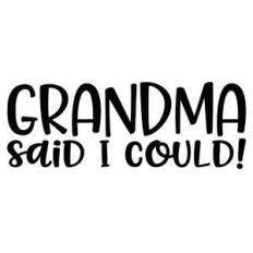 grandma said I could!