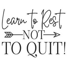 learn to rest not to quit