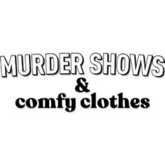 murder shows and comfy clothes
