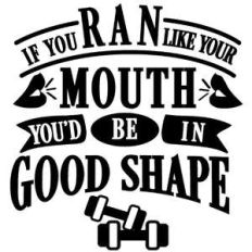 ran like mouth be in good shape