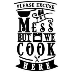 please excuse mess we cook here
