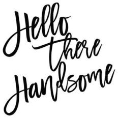 hello there handsome