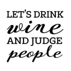 let’s drink wine and judge people
