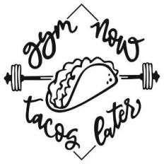 gym now tacos later