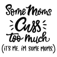 some moms cuss phrase