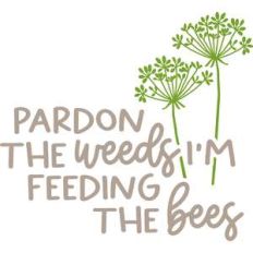 pardon the weeds I am feeding the bees