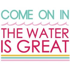 come on in, the water is great