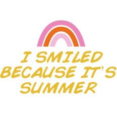 I smiled because it's summer