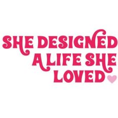 she designed a life she loved