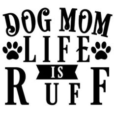 dog mom life is ruff
