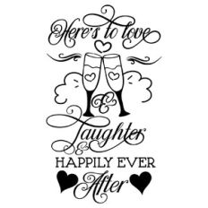 here’s to love and laughter and happily ever after