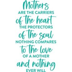 mother's are the carriers of the heart