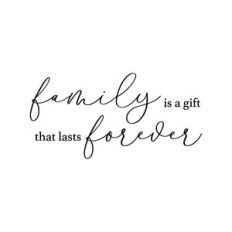 family is a gift that lasts forever