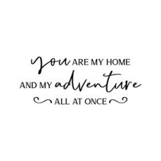 you are my home and my adventure
