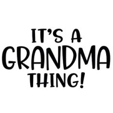 it's a grandma thing!