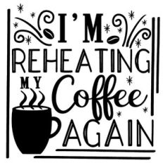 I'm reheating my coffee again