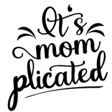 It's mom plicated