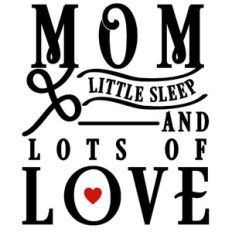 mom little sleep lots of love