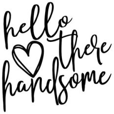 hello there handsome