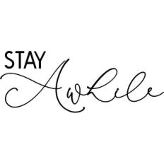 stay awhile
