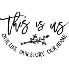 this is us our life our story our home