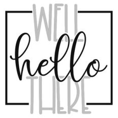 well hello there