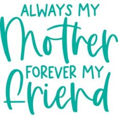 always my mother forever my friend