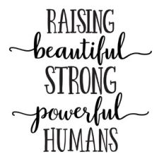raising beautiful strong powerful human