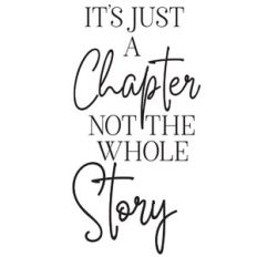 it's just a chapter not the whole story