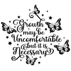growth may be uncomfortable but it is necessary