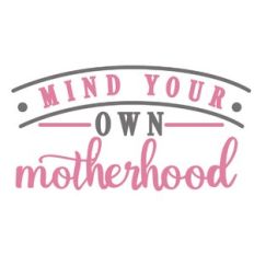 mind your own motherhood