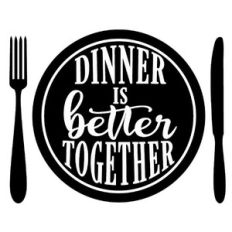 dinner is better together