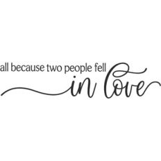 all because two people fell in love