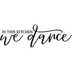 in this kitchen we dance