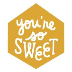 you're so sweet honeycomb