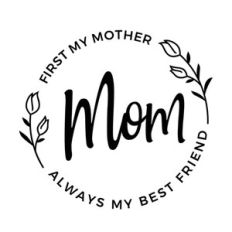 mom first my mother always my best friend