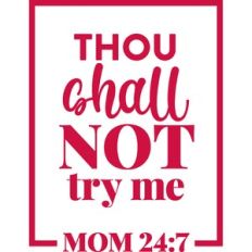thou shall not try me mom 24:7