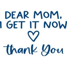 dear mom, I get it now