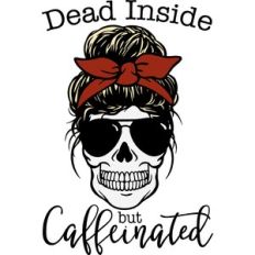 dead inside but caffeinated