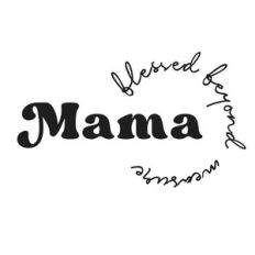mama - blessed beyond measure