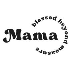 mama - blessed beyond measure